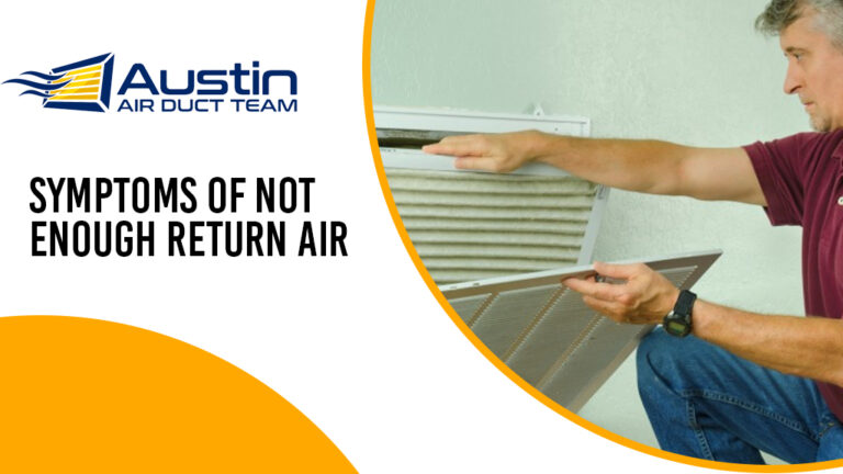 Symptoms of not Enough Return Air From Vents